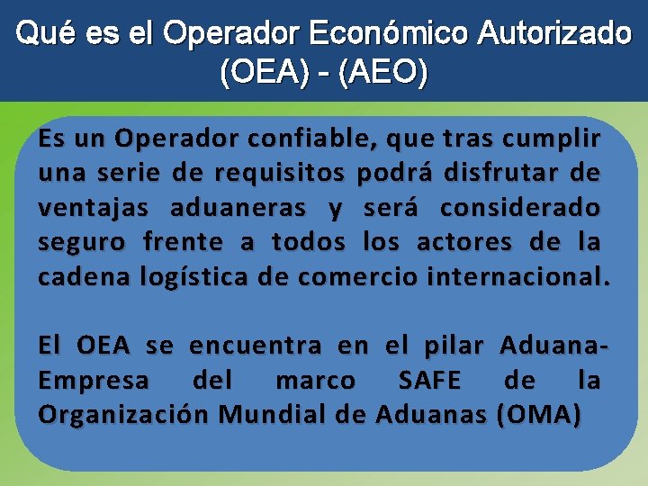 Qué es el Operador Económico Autorizado (OEA) - (AEO) Es un Operador confiable, que