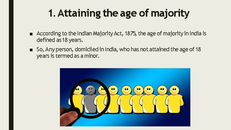 1. Attaining the age of majority ■ According to the Indian Majority Act, 1875,