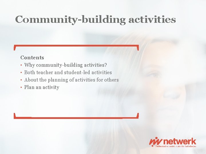 Community-building activities Contents • Why community-building activities? • Both teacher and student-led activities •