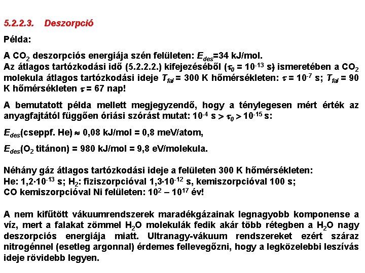 5. 2. 2. 3. Deszorpció Példa: A CO 2 deszorpciós energiája szén felületen: Edes=34