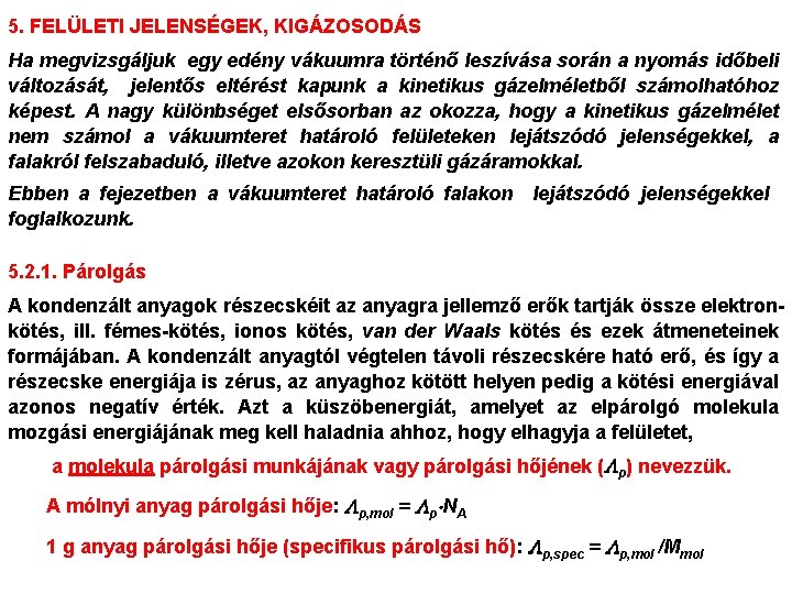 5. FELÜLETI JELENSÉGEK, KIGÁZOSODÁS Ha megvizsgáljuk egy edény vákuumra történő leszívása során a nyomás