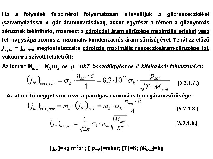 Ha a folyadék felszínéről folyamatosan eltávolítjuk a gőzrészecskéket (szivattyúzással v. gáz áramoltatásával), akkor egyrészt