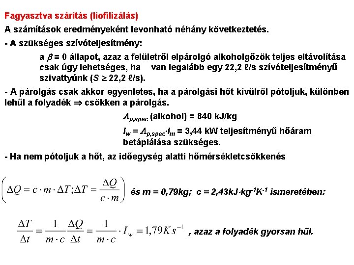 Fagyasztva szárítás (liofilizálás) A számítások eredményeként levonható néhány következtetés. - A szükséges szívóteljesítmény: a