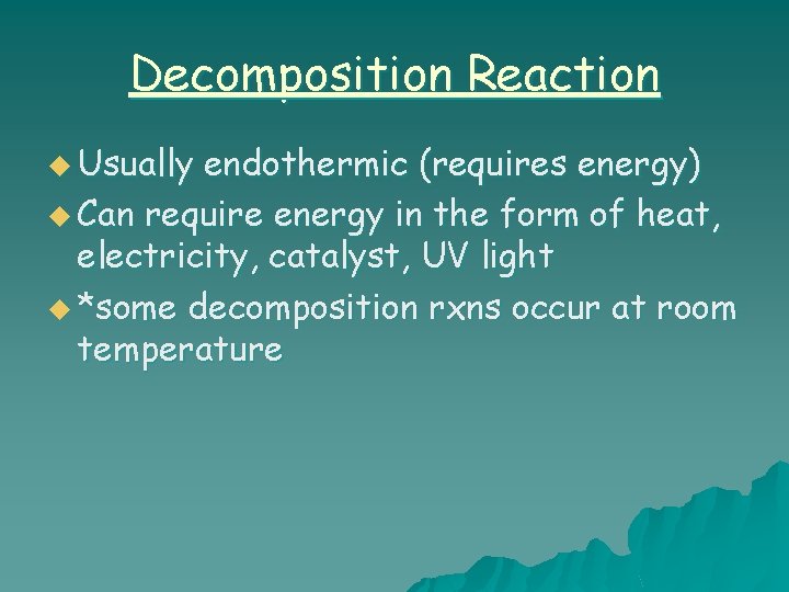 Decomposition Reaction u Usually endothermic (requires energy) u Can require energy in the form