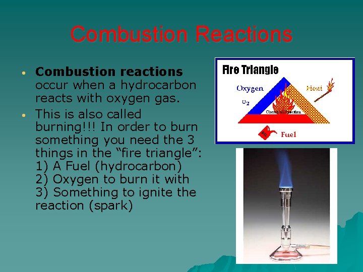 Combustion Reactions • • Combustion reactions occur when a hydrocarbon reacts with oxygen gas.