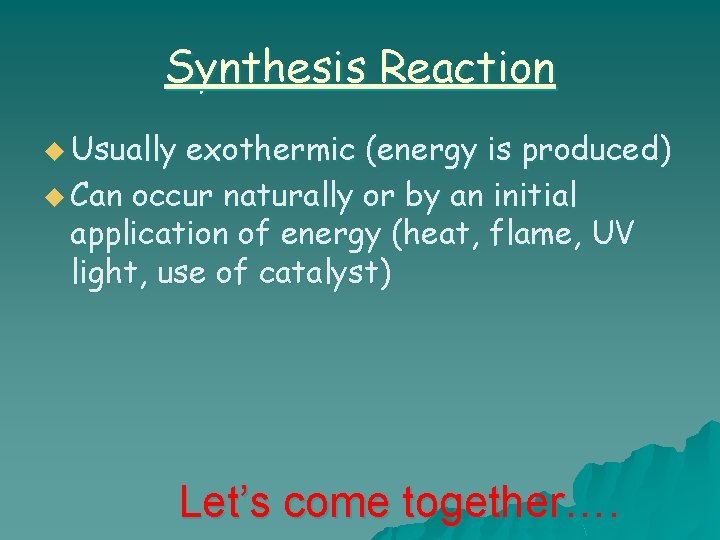 Synthesis Reaction u Usually exothermic (energy is produced) u Can occur naturally or by