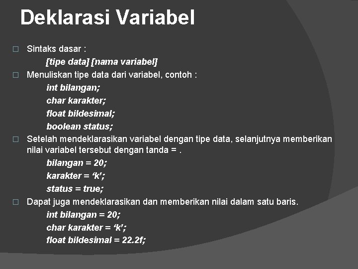 Deklarasi Variabel Sintaks dasar : [tipe data] [nama variabel] � Menuliskan tipe data dari