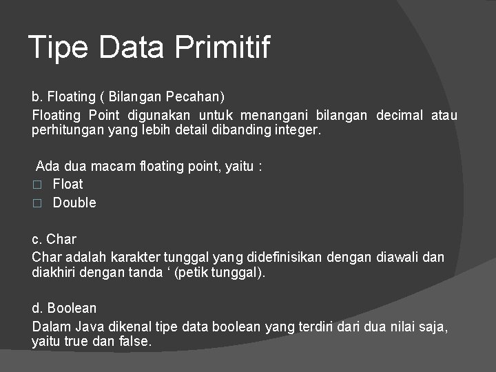 Tipe Data Primitif b. Floating ( Bilangan Pecahan) Floating Point digunakan untuk menangani bilangan