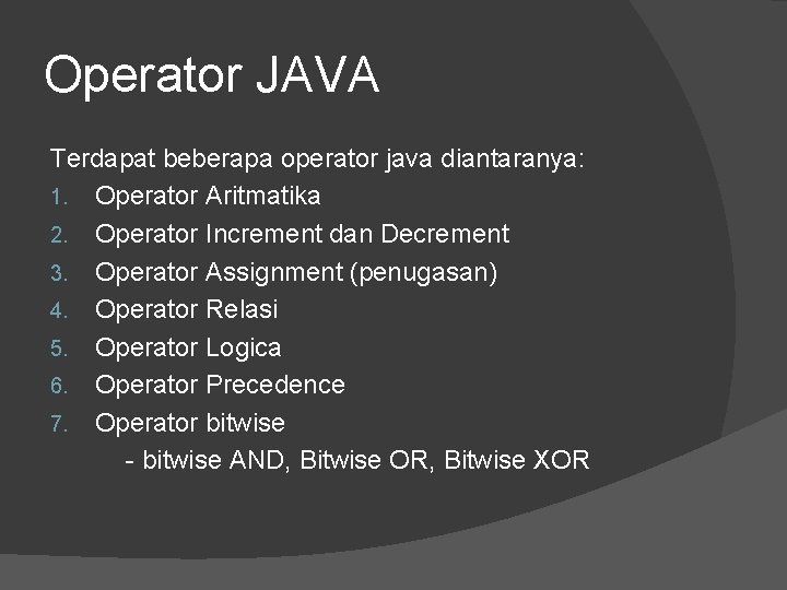 Operator JAVA Terdapat beberapa operator java diantaranya: 1. Operator Aritmatika 2. Operator Increment dan