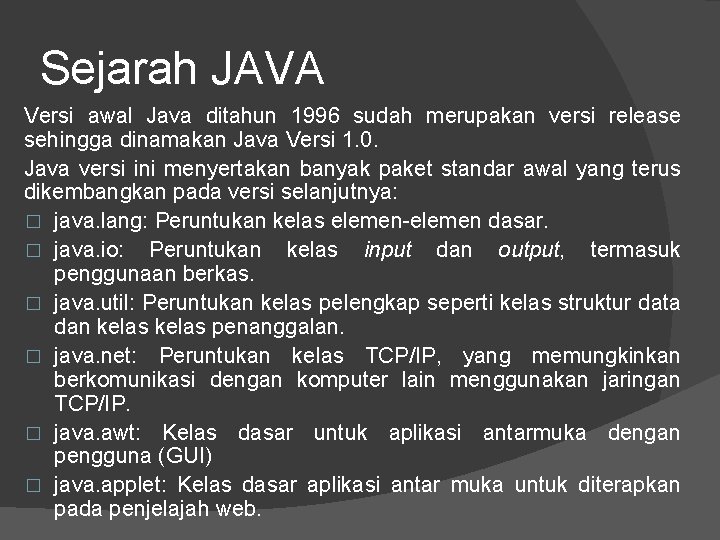 Sejarah JAVA Versi awal Java ditahun 1996 sudah merupakan versi release sehingga dinamakan Java