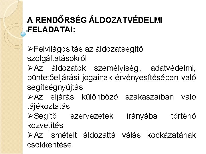 A RENDŐRSÉG ÁLDOZATVÉDELMI FELADATAI: ØFelvilágosítás az áldozatsegítő szolgáltatásokról ØAz áldozatok személyiségi, adatvédelmi, büntetőeljárási jogainak