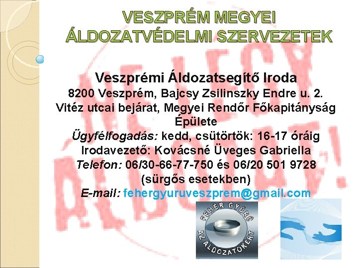 VESZPRÉM MEGYEI ÁLDOZATVÉDELMI SZERVEZETEK Veszprémi Áldozatsegítő Iroda 8200 Veszprém, Bajcsy Zsilinszky Endre u. 2.