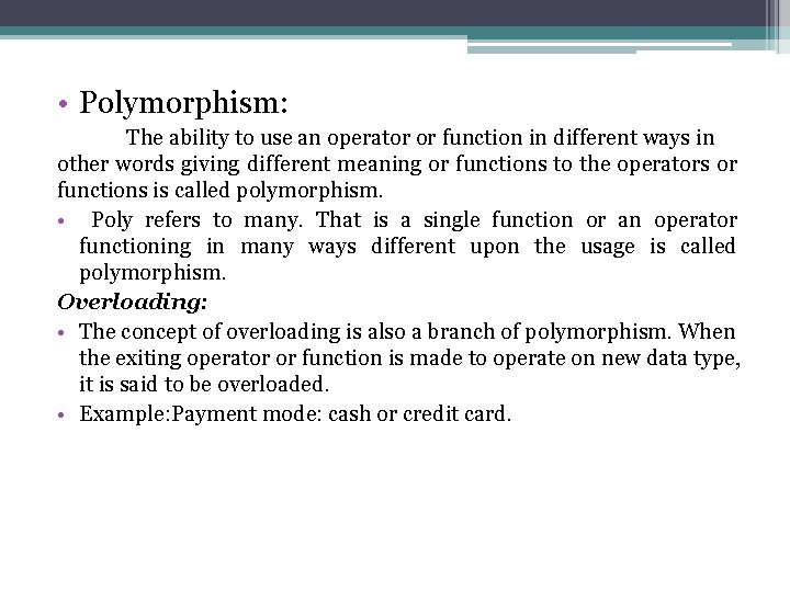 • Polymorphism: The ability to use an operator or function in different ways • Polymorphism: The ability to use an operator or function in different ways