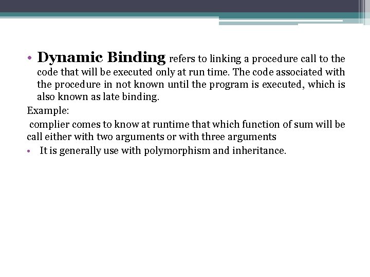 • Dynamic Binding refers to linking a procedure call to the code that • Dynamic Binding refers to linking a procedure call to the code that