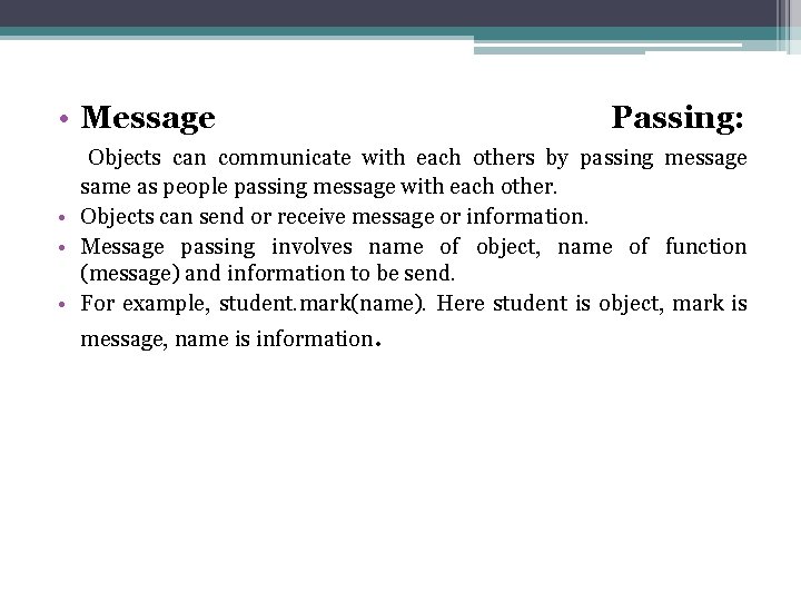 • Message Passing: Objects can communicate with each others by passing message same • Message Passing: Objects can communicate with each others by passing message same