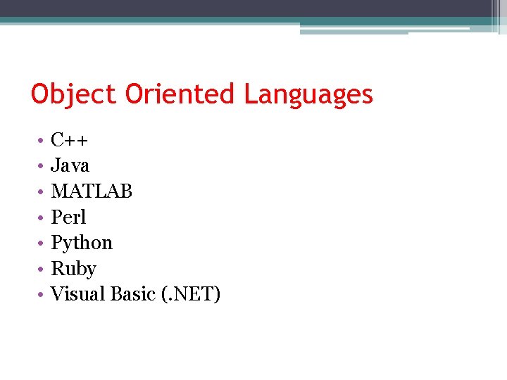 Object Oriented Languages • • C++ Java MATLAB Perl Python Ruby Visual Basic (. Object Oriented Languages • • C++ Java MATLAB Perl Python Ruby Visual Basic (.