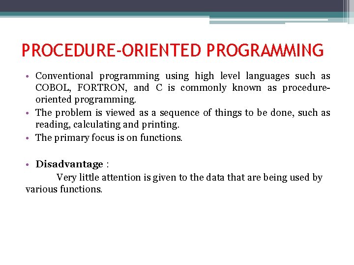 PROCEDURE-ORIENTED PROGRAMMING • Conventional programming using high level languages such as COBOL, FORTRON, and PROCEDURE-ORIENTED PROGRAMMING • Conventional programming using high level languages such as COBOL, FORTRON, and