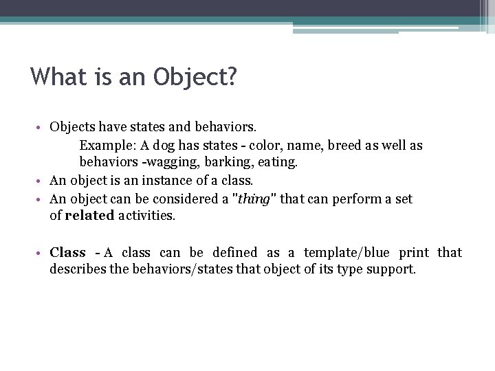 What is an Object? • Objects have states and behaviors. Example: A dog has What is an Object? • Objects have states and behaviors. Example: A dog has