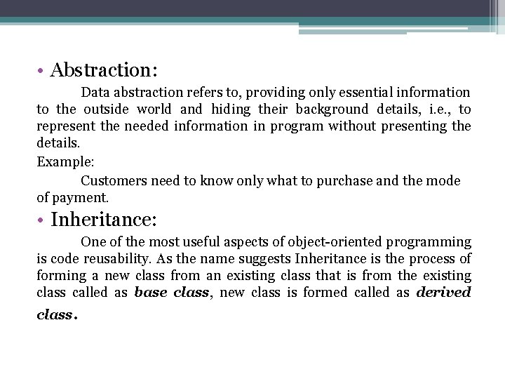 • Abstraction: Data abstraction refers to, providing only essential information to the outside • Abstraction: Data abstraction refers to, providing only essential information to the outside