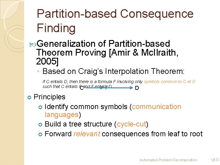 Partition-based Consequence Finding Generalization of Partition-based Theorem Proving [Amir & Mc. Ilraith, 2005] ◦