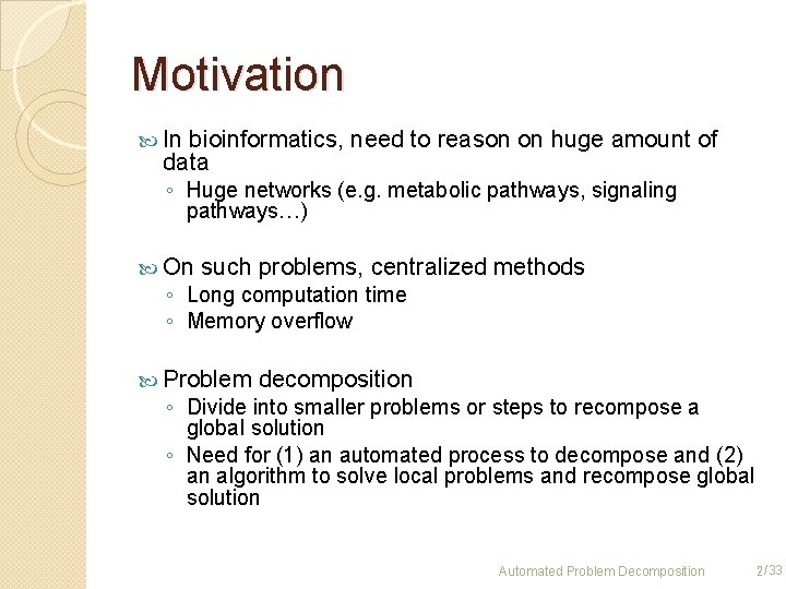 Motivation In bioinformatics, need to reason on huge amount of data ◦ Huge networks