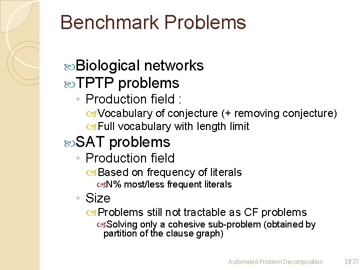 Benchmark Problems Biological networks TPTP problems ◦ Production field : Vocabulary of conjecture (+