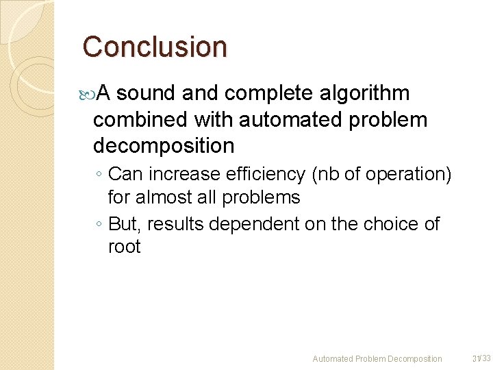Conclusion A sound and complete algorithm combined with automated problem decomposition ◦ Can increase