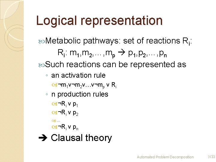 Logical representation Metabolic pathways: set of reactions Ri: m 1, m 2, …, mp