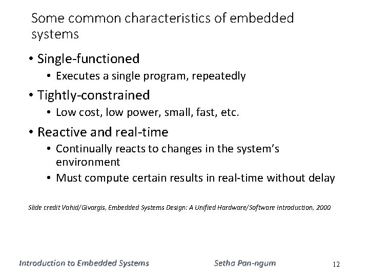 Some common characteristics of embedded systems • Single-functioned • Executes a single program, repeatedly