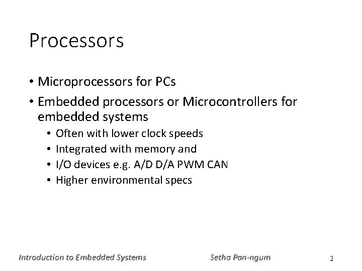 Processors • Microprocessors for PCs • Embedded processors or Microcontrollers for embedded systems •