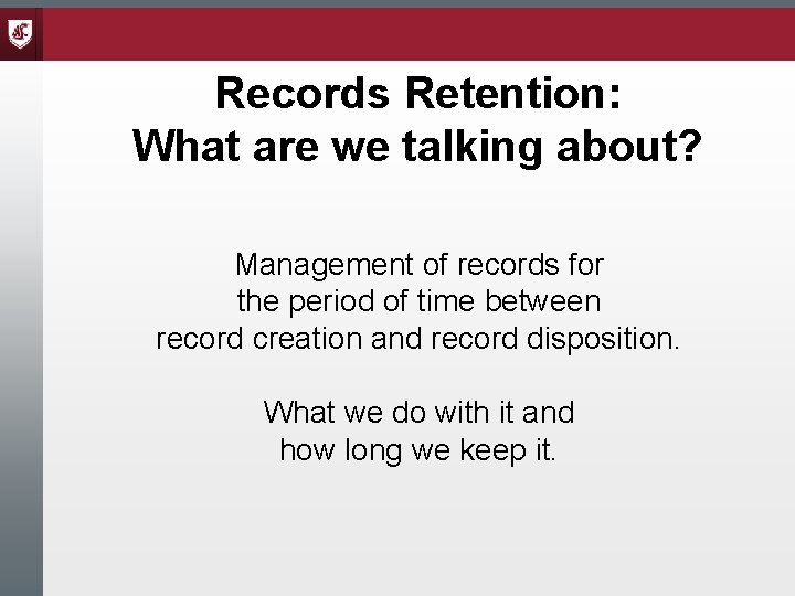 Records Retention: What are we talking about? Management of records for the period of