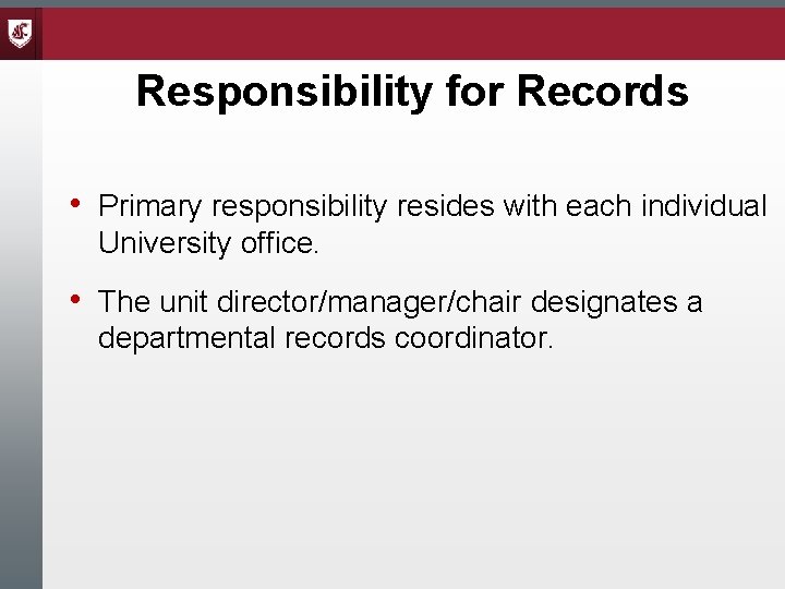 Responsibility for Records • Primary responsibility resides with each individual University office. • The