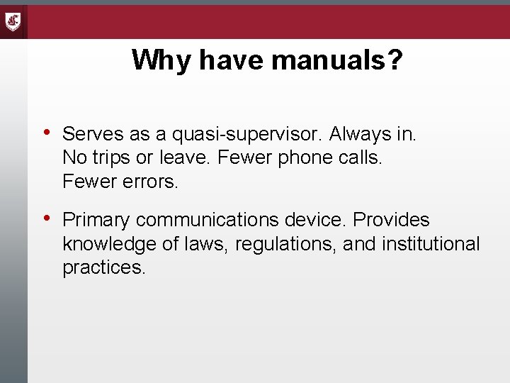 Why have manuals? • Serves as a quasi-supervisor. Always in. No trips or leave.