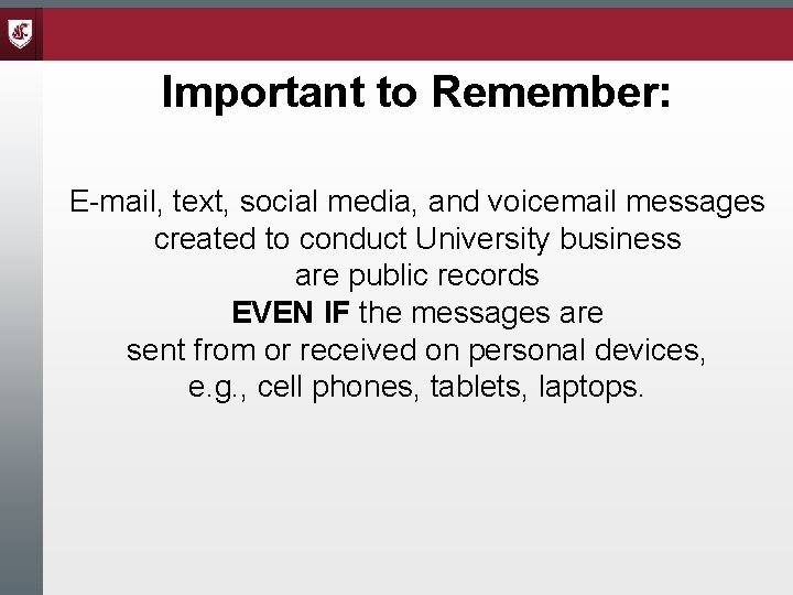Important to Remember: E-mail, text, social media, and voicemail messages created to conduct University