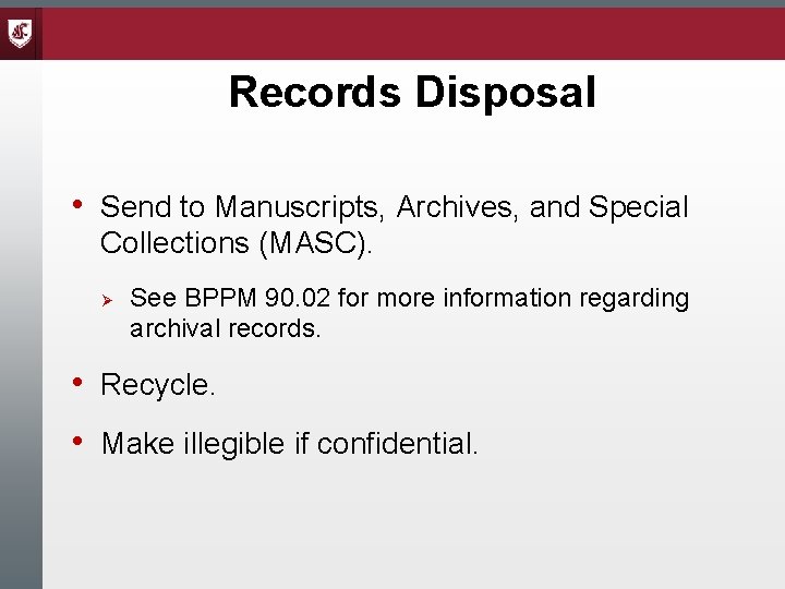 Records Disposal • Send to Manuscripts, Archives, and Special Collections (MASC). Ø See BPPM