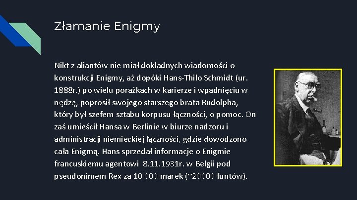 Złamanie Enigmy Nikt z aliantów nie miał dokładnych wiadomości o konstrukcji Enigmy, aż dopóki