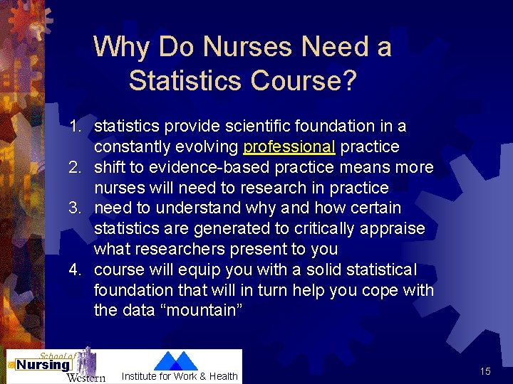 Why Do Nurses Need a Statistics Course? 1. statistics provide scientific foundation in a