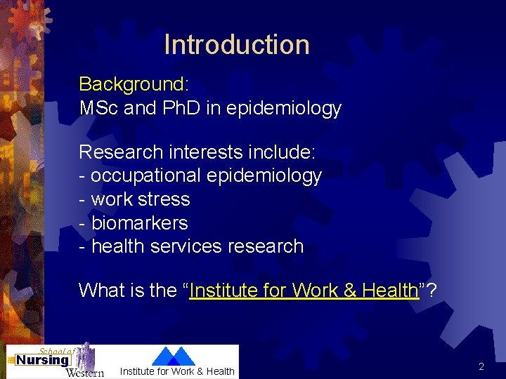 Introduction Background: MSc and Ph. D in epidemiology Research interests include: - occupational epidemiology