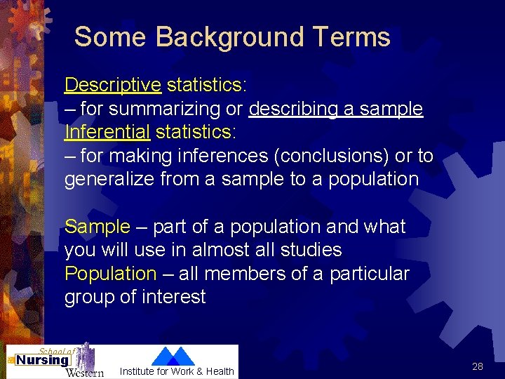 Some Background Terms Descriptive statistics: – for summarizing or describing a sample Inferential statistics: