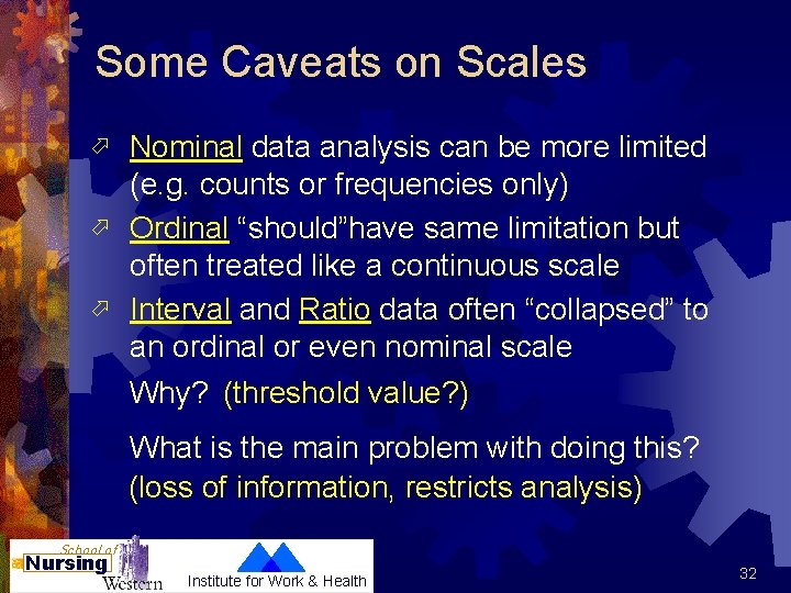 Some Caveats on Scales Nominal data analysis can be more limited (e. g. counts