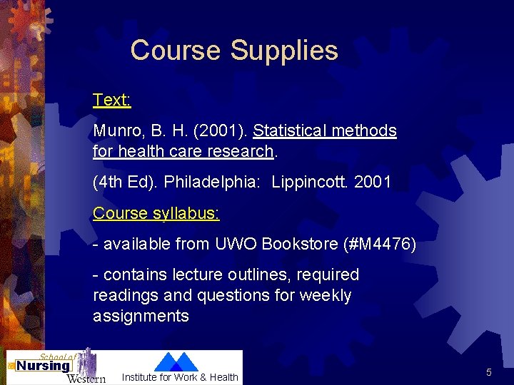 Course Supplies Text: Munro, B. H. (2001). Statistical methods for health care research. (4