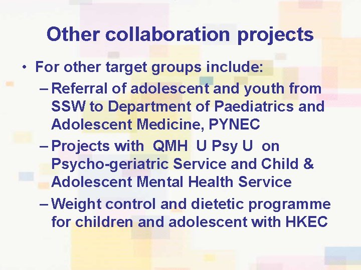 Other collaboration projects • For other target groups include: – Referral of adolescent and