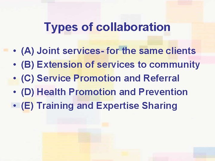 Types of collaboration • • • (A) Joint services- for the same clients (B)