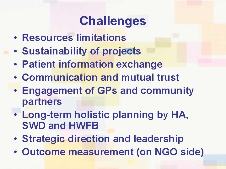 Challenges • • • Resources limitations Sustainability of projects Patient information exchange Communication and