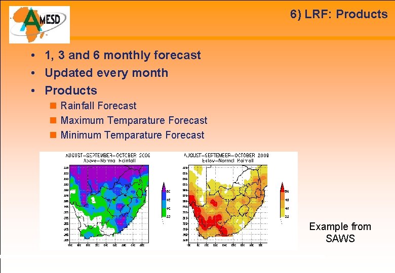 6) LRF: Products • 1, 3 and 6 monthly forecast • Updated every month
