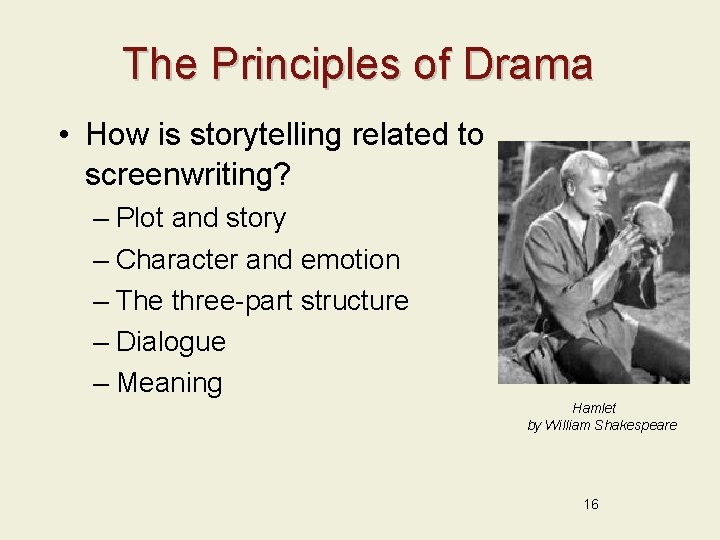 The Principles of Drama • How is storytelling related to screenwriting? – Plot and
