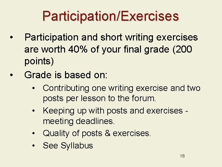 Participation/Exercises • • Participation and short writing exercises are worth 40% of your final
