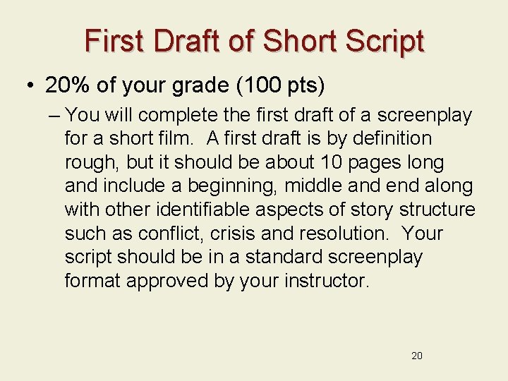 First Draft of Short Script • 20% of your grade (100 pts) – You