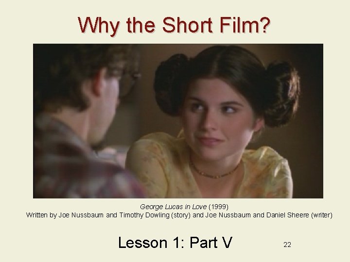 Why the Short Film? George Lucas in Love (1999) Written by Joe Nussbaum and