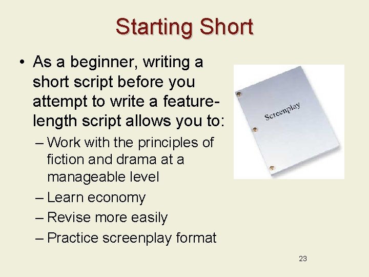 Starting Short • As a beginner, writing a short script before you attempt to